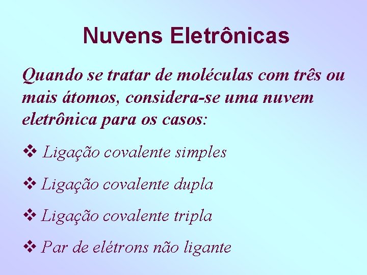 Nuvens Eletrônicas Quando se tratar de moléculas com três ou mais átomos, considera-se uma