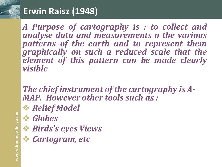 Erwin Raisz (1948) www. themegallery. com A Purpose of cartography is : to collect Erwin Raisz (1948) www. themegallery. com A Purpose of cartography is : to collect