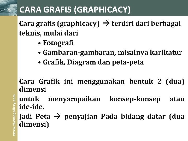 CARA GRAFIS (GRAPHICACY) www. themegallery. com Cara grafis (graphicacy) terdiri dari berbagai teknis, mulai CARA GRAFIS (GRAPHICACY) www. themegallery. com Cara grafis (graphicacy) terdiri dari berbagai teknis, mulai