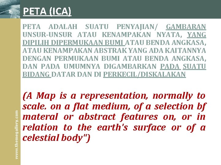 PETA (ICA) www. themegallery. com PETA ADALAH SUATU PENYAJIAN/ GAMBARAN UNSUR‑UNSUR ATAU KENAMPAKAN NYATA, PETA (ICA) www. themegallery. com PETA ADALAH SUATU PENYAJIAN/ GAMBARAN UNSUR‑UNSUR ATAU KENAMPAKAN NYATA,