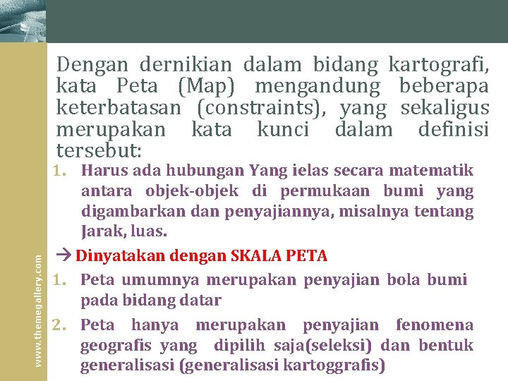 www. themegallery. com Dengan dernikian dalam bidang kartografi, kata Peta (Map) mengandung beberapa keterbatasan www. themegallery. com Dengan dernikian dalam bidang kartografi, kata Peta (Map) mengandung beberapa keterbatasan
