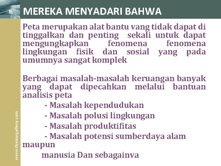 MEREKA MENYADARI BAHWA www. themegallery. com Peta merupakan alat bantu vang tidak dapat di MEREKA MENYADARI BAHWA www. themegallery. com Peta merupakan alat bantu vang tidak dapat di