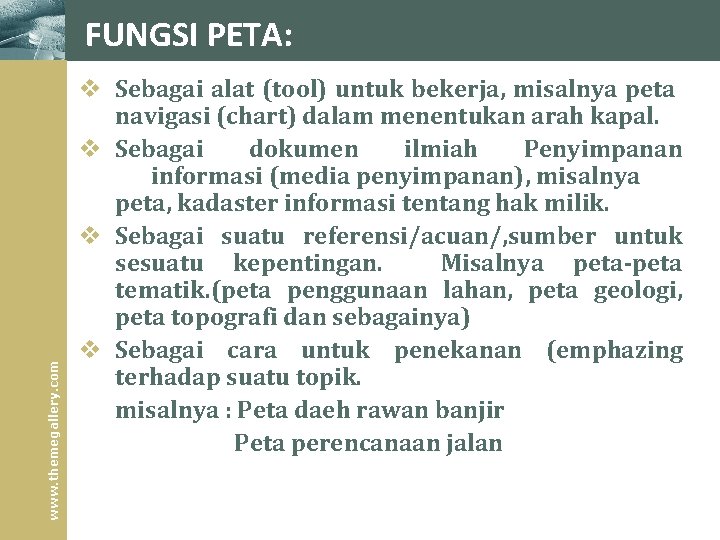 www. themegallery. com FUNGSI PETA: v Sebagai alat (tool) untuk bekerja, misalnya peta navigasi www. themegallery. com FUNGSI PETA: v Sebagai alat (tool) untuk bekerja, misalnya peta navigasi