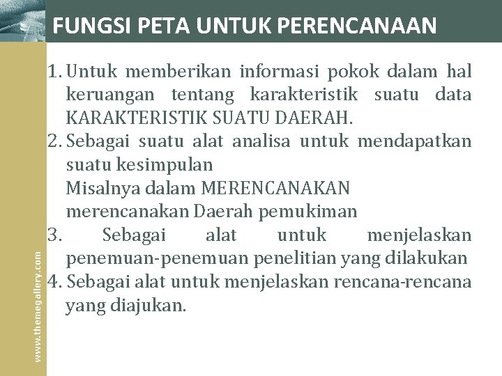 www. themegallery. com FUNGSI PETA UNTUK PERENCANAAN 1. Untuk memberikan informasi pokok dalam hal www. themegallery. com FUNGSI PETA UNTUK PERENCANAAN 1. Untuk memberikan informasi pokok dalam hal