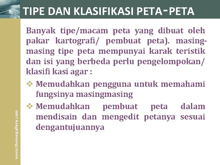 www. themegallery. com TIPE DAN KLASIFIKASI PETA‑PETA Banyak tipe/macam peta yang dibuat oleh pakar www. themegallery. com TIPE DAN KLASIFIKASI PETA‑PETA Banyak tipe/macam peta yang dibuat oleh pakar