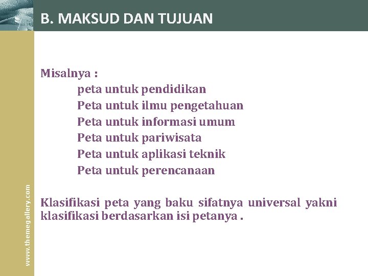 B. MAKSUD DAN TUJUAN www. themegallery. com Misalnya : peta untuk pendidikan Peta untuk B. MAKSUD DAN TUJUAN www. themegallery. com Misalnya : peta untuk pendidikan Peta untuk