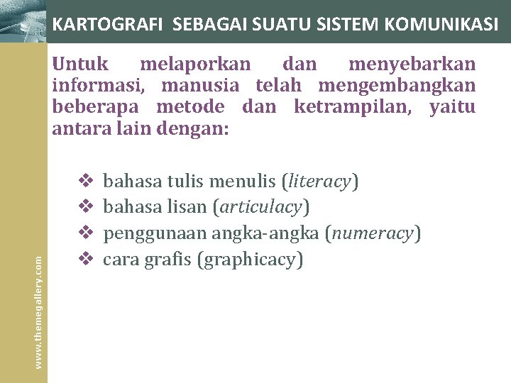 KARTOGRAFI SEBAGAI SUATU SISTEM KOMUNIKASI www. themegallery. com Untuk melaporkan dan menyebarkan informasi, manusia KARTOGRAFI SEBAGAI SUATU SISTEM KOMUNIKASI www. themegallery. com Untuk melaporkan dan menyebarkan informasi, manusia