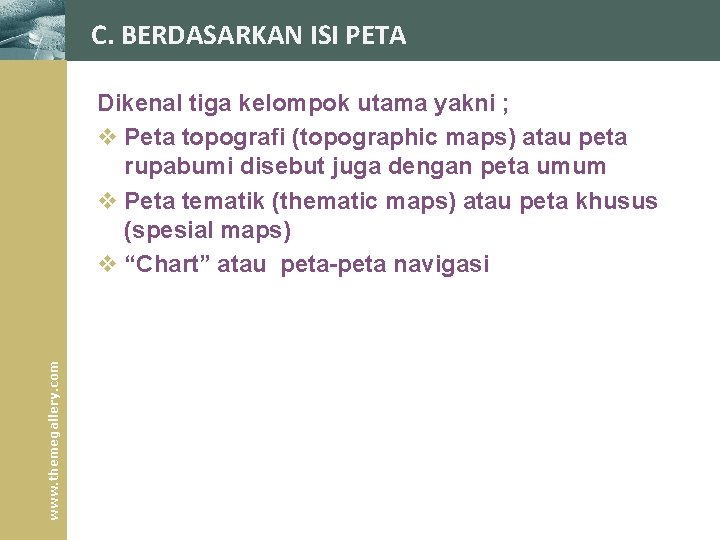 C. BERDASARKAN ISI PETA www. themegallery. com Dikenal tiga kelompok utama yakni ; v C. BERDASARKAN ISI PETA www. themegallery. com Dikenal tiga kelompok utama yakni ; v