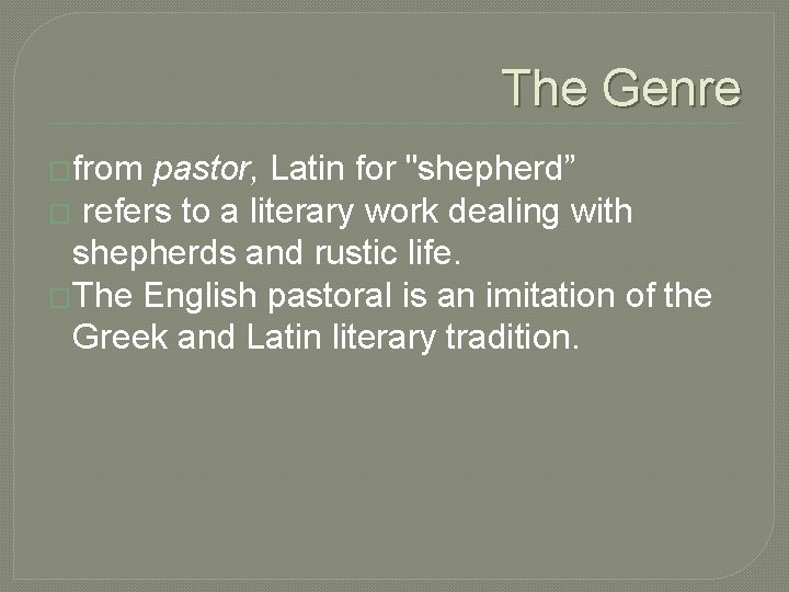 The Genre �from pastor, Latin for "shepherd” � refers to a literary work dealing