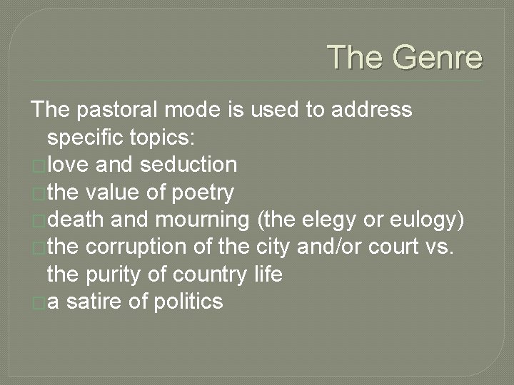 The Genre The pastoral mode is used to address specific topics: �love and seduction