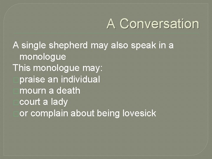 A Conversation A single shepherd may also speak in a monologue This monologue may: