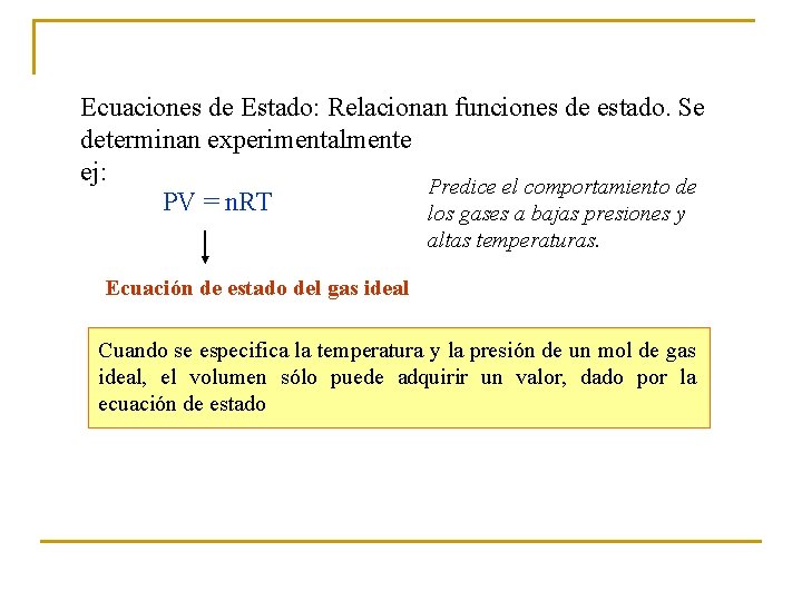 Ecuaciones de Estado: Relacionan funciones de estado. Se determinan experimentalmente ej: Predice el comportamiento