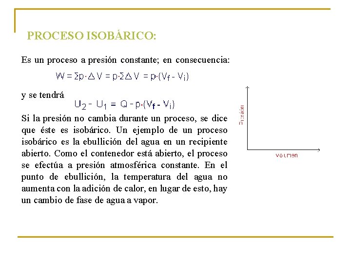 PROCESO ISOBÁRICO: Es un proceso a presión constante; en consecuencia: y se tendrá Si