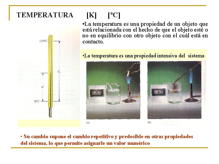 TEMPERATURA [K] [ºC] • La temperatura es una propiedad de un objeto que está