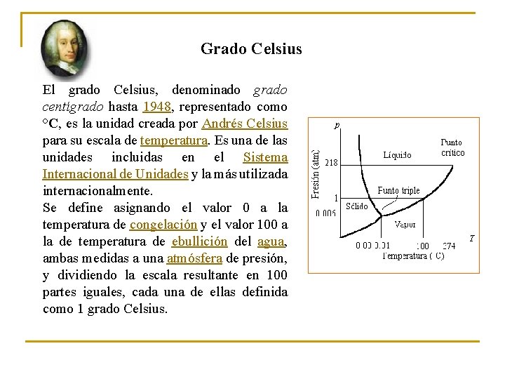 Grado Celsius El grado Celsius, denominado grado centígrado hasta 1948, representado como °C, es
