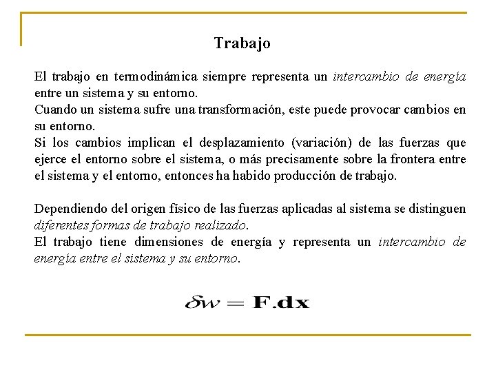 Trabajo El trabajo en termodinámica siempre representa un intercambio de energía entre un sistema