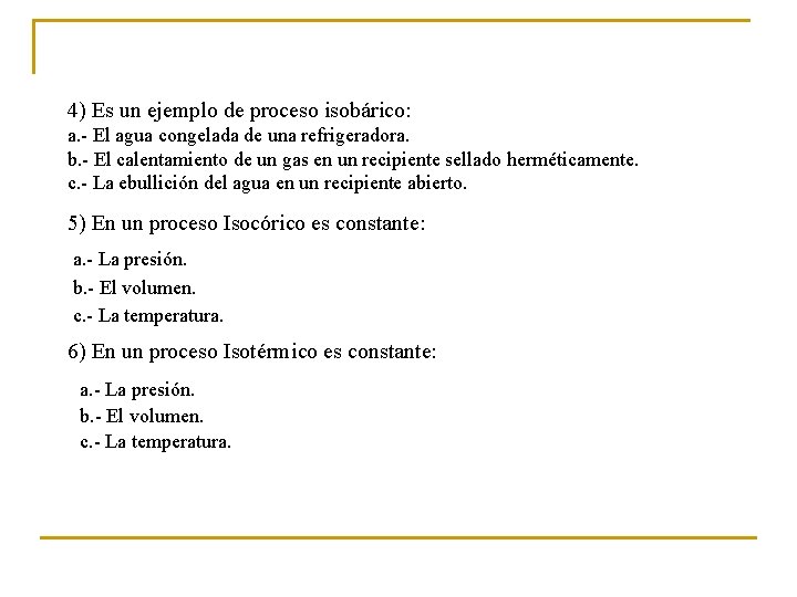 4) Es un ejemplo de proceso isobárico: a. - El agua congelada de una