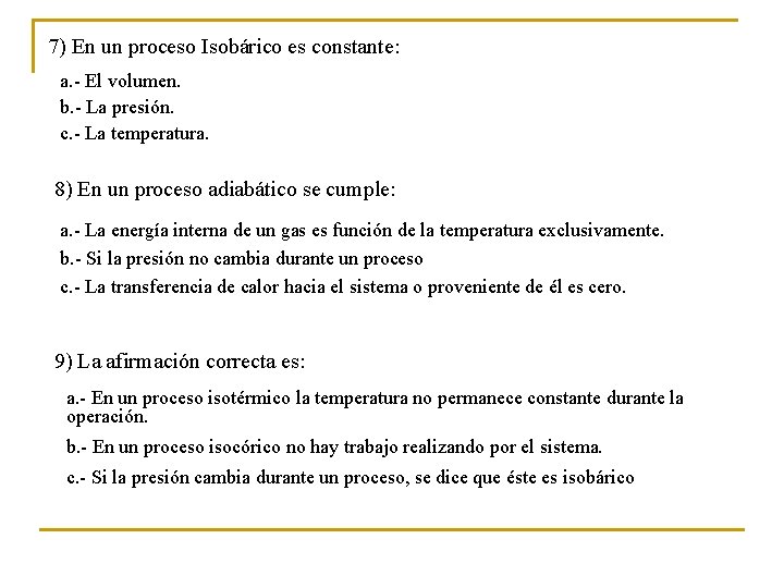 7) En un proceso Isobárico es constante: a. - El volumen. b. - La