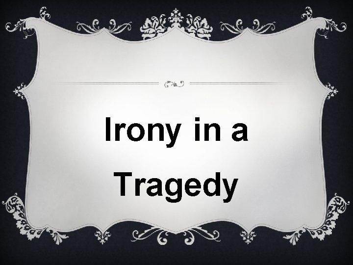 Irony in a Tragedy 