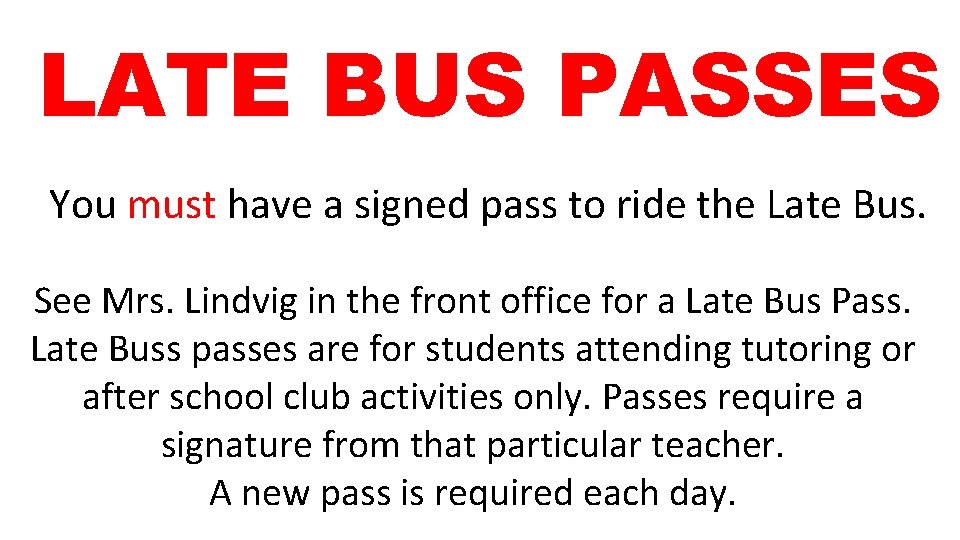 LATE BUS PASSES You must have a signed pass to ride the Late Bus. LATE BUS PASSES You must have a signed pass to ride the Late Bus.