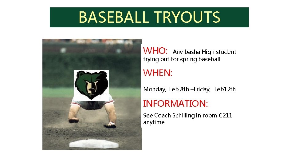 BASEBALL TRYOUTS WHO: Any basha High student trying out for spring baseball WHEN: Monday, BASEBALL TRYOUTS WHO: Any basha High student trying out for spring baseball WHEN: Monday,