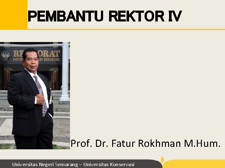 PEMBANTU REKTOR IV Prof. Dr. Fatur Rokhman M. Hum. Universitas Negeri Semarang – Universitas PEMBANTU REKTOR IV Prof. Dr. Fatur Rokhman M. Hum. Universitas Negeri Semarang – Universitas
