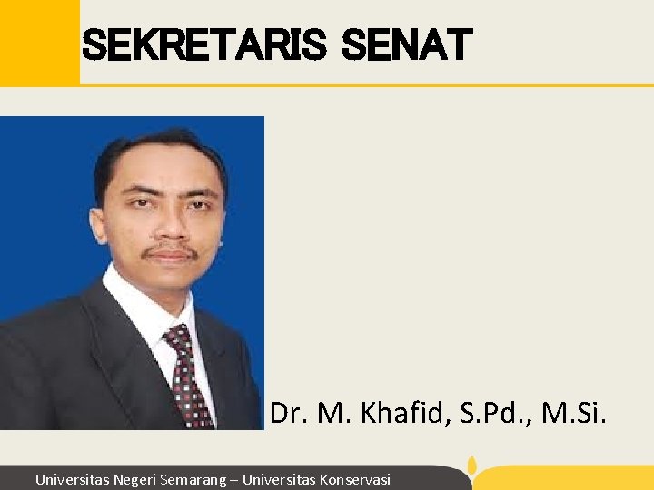 SEKRETARIS SENAT Dr. M. Khafid, S. Pd. , M. Si. Universitas Negeri Semarang – SEKRETARIS SENAT Dr. M. Khafid, S. Pd. , M. Si. Universitas Negeri Semarang –