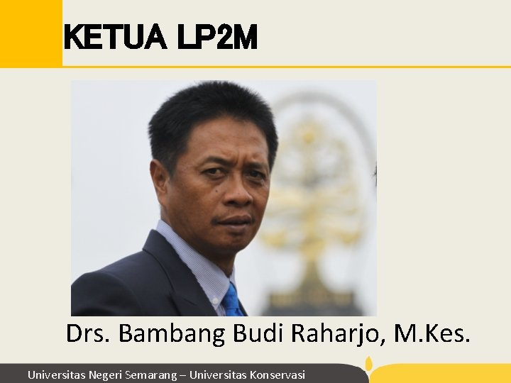KETUA LP 2 M Drs. Bambang Budi Raharjo, M. Kes. Universitas Negeri Semarang – KETUA LP 2 M Drs. Bambang Budi Raharjo, M. Kes. Universitas Negeri Semarang –