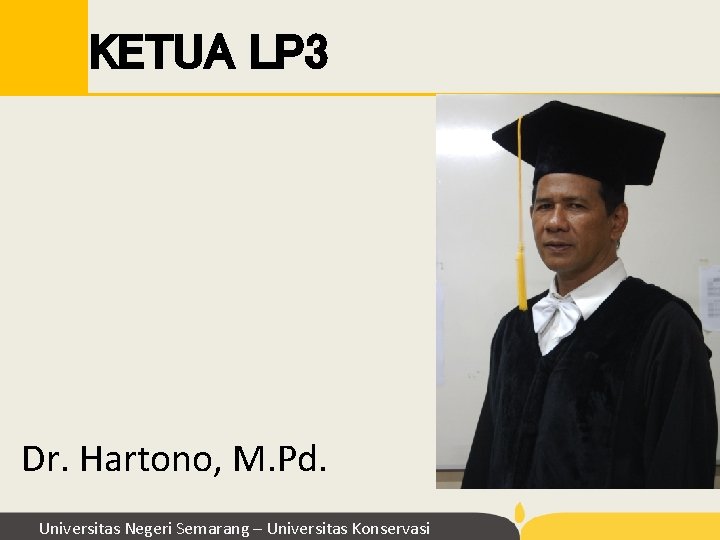 KETUA LP 3 Dr. Hartono, M. Pd. Universitas Negeri Semarang – Universitas Konservasi KETUA LP 3 Dr. Hartono, M. Pd. Universitas Negeri Semarang – Universitas Konservasi