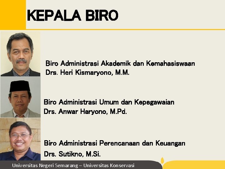 KEPALA BIRO Biro Administrasi Akademik dan Kemahasiswaan Drs. Heri Kismaryono, M. M. Biro Administrasi KEPALA BIRO Biro Administrasi Akademik dan Kemahasiswaan Drs. Heri Kismaryono, M. M. Biro Administrasi