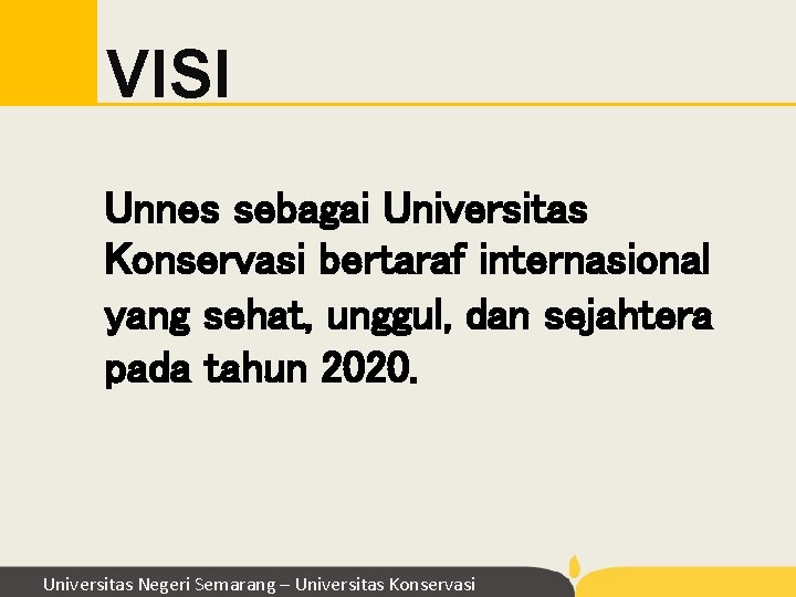VISI Unnes sebagai Universitas Konservasi bertaraf internasional yang sehat, unggul, dan sejahtera pada tahun VISI Unnes sebagai Universitas Konservasi bertaraf internasional yang sehat, unggul, dan sejahtera pada tahun