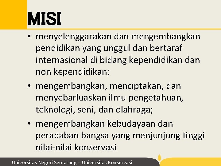MISI • menyelenggarakan dan mengembangkan pendidikan yang unggul dan bertaraf internasional di bidang kependidikan MISI • menyelenggarakan dan mengembangkan pendidikan yang unggul dan bertaraf internasional di bidang kependidikan