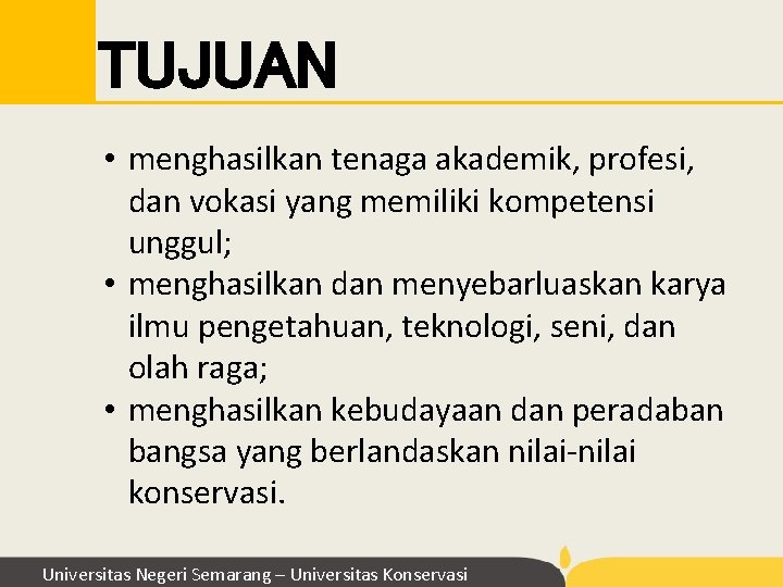 TUJUAN • menghasilkan tenaga akademik, profesi, dan vokasi yang memiliki kompetensi unggul; • menghasilkan TUJUAN • menghasilkan tenaga akademik, profesi, dan vokasi yang memiliki kompetensi unggul; • menghasilkan