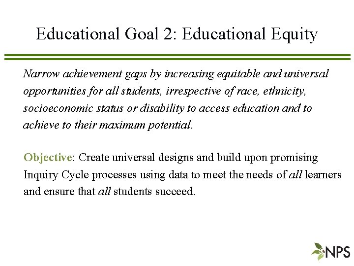 Educational Goal 2: Educational Equity Narrow achievement gaps by increasing equitable and universal opportunities