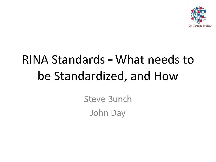 The Pouzin Society RINA Standards – What needs to be Standardized, and How Steve