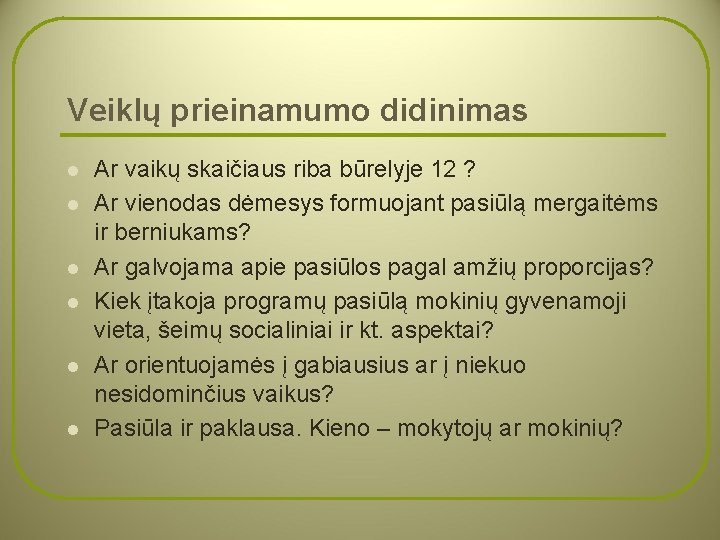 Veiklų prieinamumo didinimas l l l Ar vaikų skaičiaus riba būrelyje 12 ? Ar