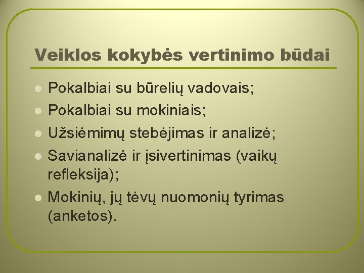 Veiklos kokybės vertinimo būdai l l l Pokalbiai su būrelių vadovais; Pokalbiai su mokiniais;