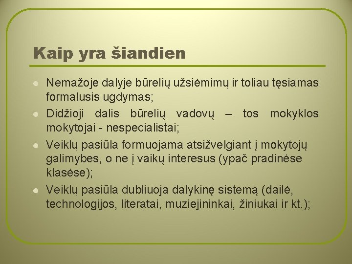 Kaip yra šiandien l l Nemažoje dalyje būrelių užsiėmimų ir toliau tęsiamas formalusis ugdymas;
