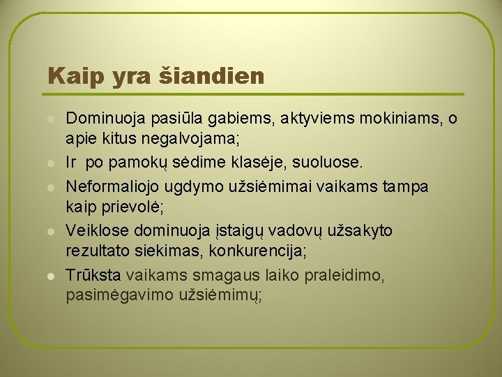 Kaip yra šiandien l l l Dominuoja pasiūla gabiems, aktyviems mokiniams, o apie kitus