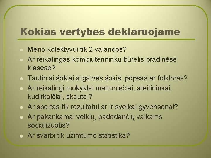 Kokias vertybes deklaruojame l l l l Meno kolektyvui tik 2 valandos? Ar reikalingas