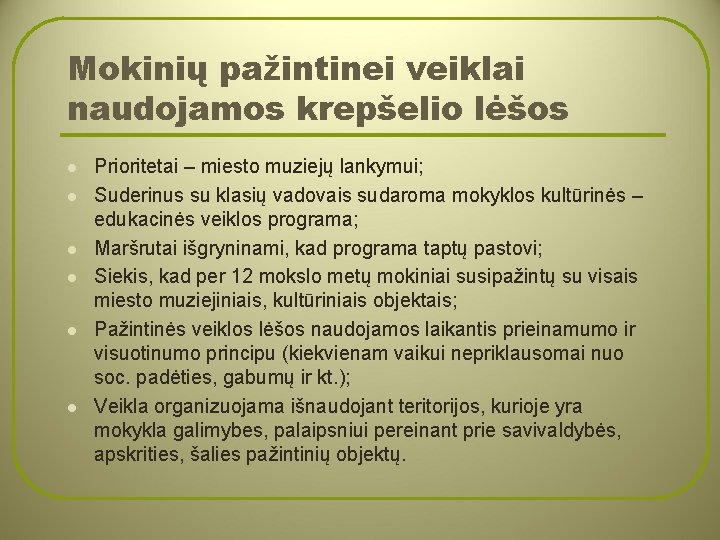 Mokinių pažintinei veiklai naudojamos krepšelio lėšos l l l Prioritetai – miesto muziejų lankymui;