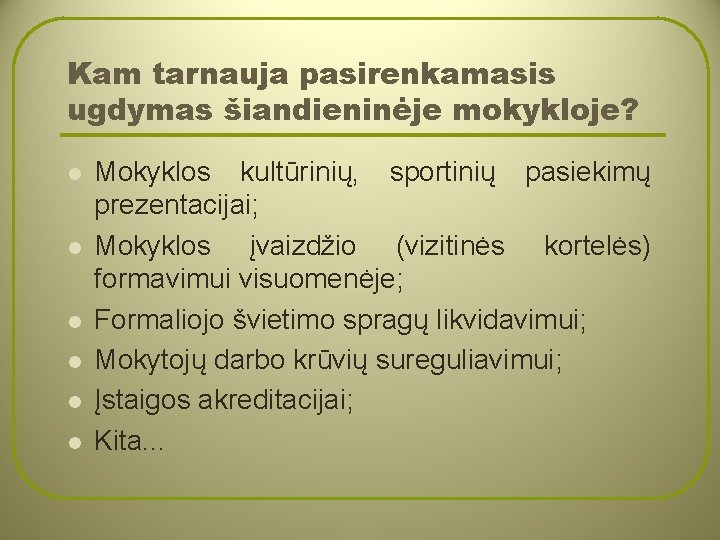 Kam tarnauja pasirenkamasis ugdymas šiandieninėje mokykloje? l l l Mokyklos kultūrinių, sportinių pasiekimų prezentacijai;