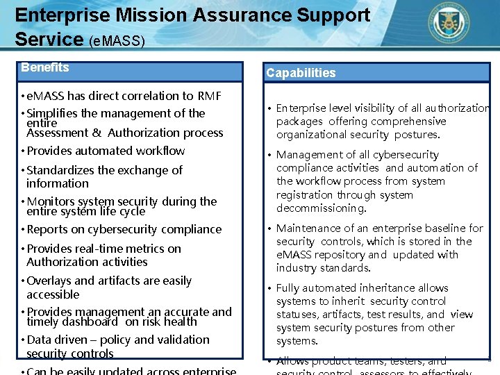 Enterprise Mission Assurance Support Service (e. MASS) Benefits • e. MASS has direct correlation