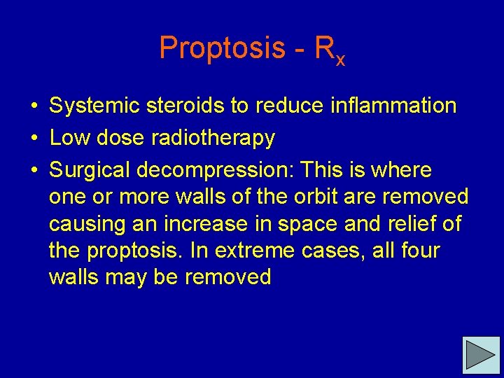 Proptosis - Rx • Systemic steroids to reduce inflammation • Low dose radiotherapy •