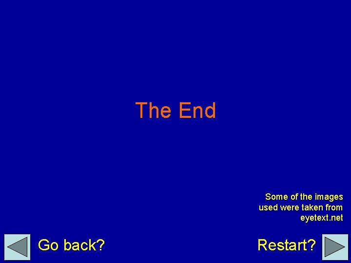 The End Some of the images used were taken from eyetext. net Go back?