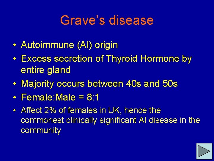 Grave’s disease • Autoimmune (AI) origin • Excess secretion of Thyroid Hormone by entire