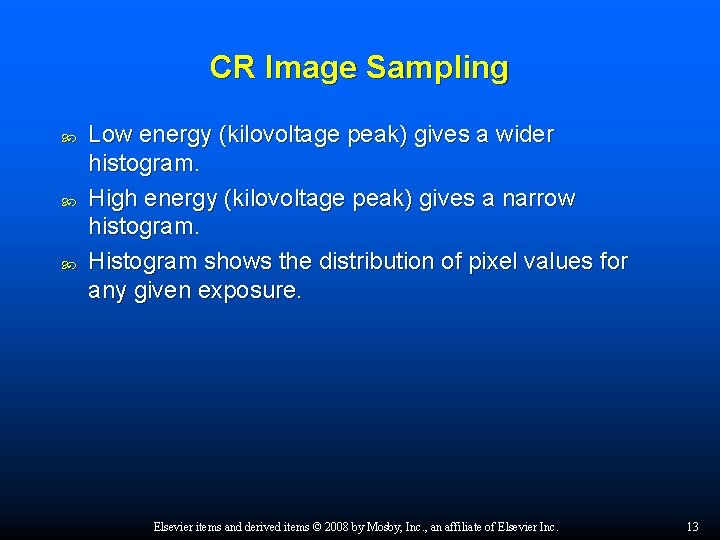 CR Image Sampling Low energy (kilovoltage peak) gives a wider histogram. High energy (kilovoltage