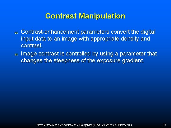 Contrast Manipulation Contrast-enhancement parameters convert the digital input data to an image with appropriate