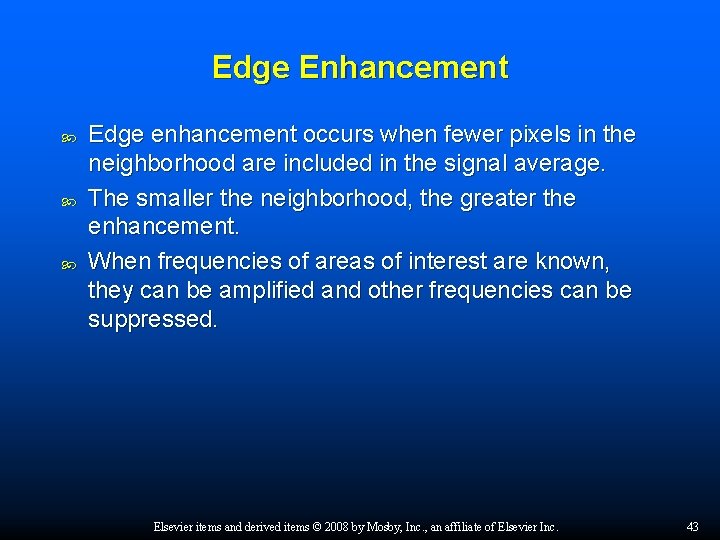 Edge Enhancement Edge enhancement occurs when fewer pixels in the neighborhood are included in