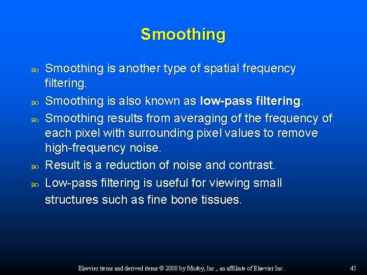 Smoothing Smoothing is another type of spatial frequency filtering. Smoothing is also known as